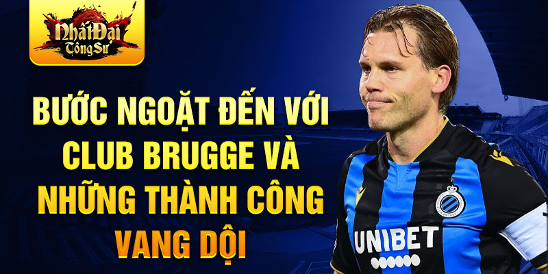 Bước ngoặt đến với Club Brugge và những thành công vang dội