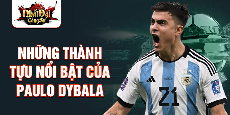 Những thành tựu nổi bật của Paulo Dybala