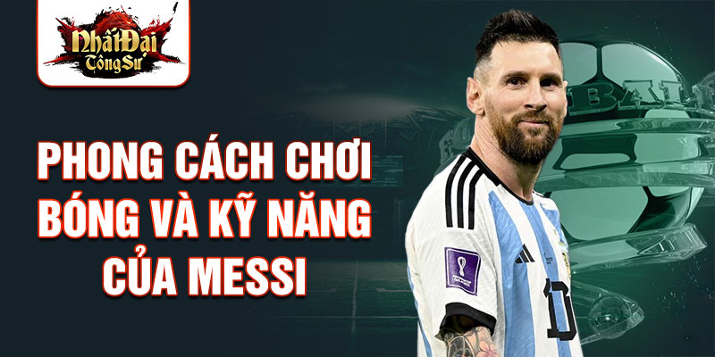 Phong cách chơi bóng và kỹ năng của Messi