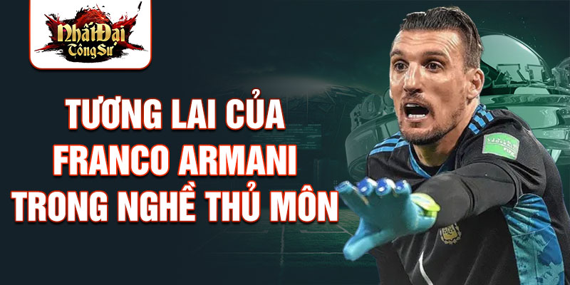 Tương lai của franco armani trong nghề thủ môn