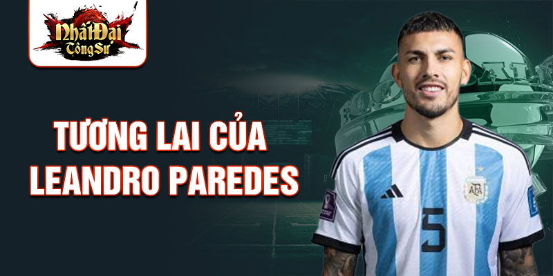 Tương lai của Leandro Paredes