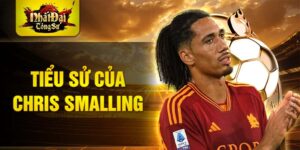 Tiểu sử của chris smalling