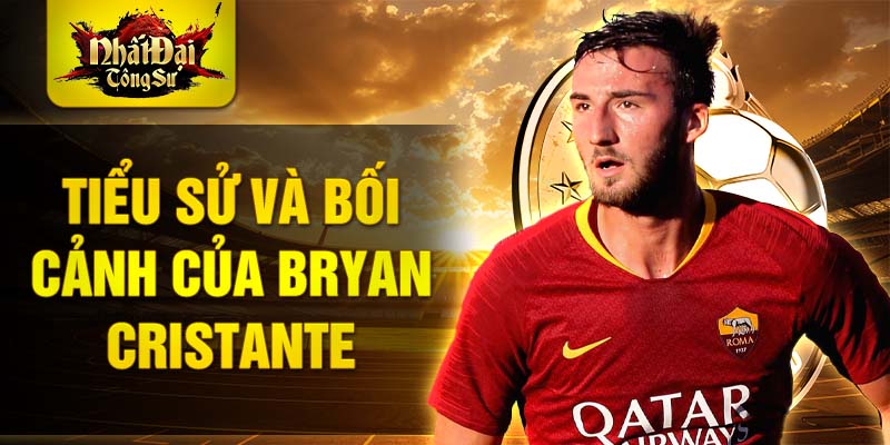 Tiểu sử và bối cảnh của bryan cristante