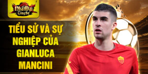 Tiểu sử và sự nghiệp của gianluca mancini