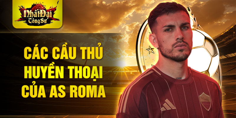 Các cầu thủ huyền thoại của AS Roma