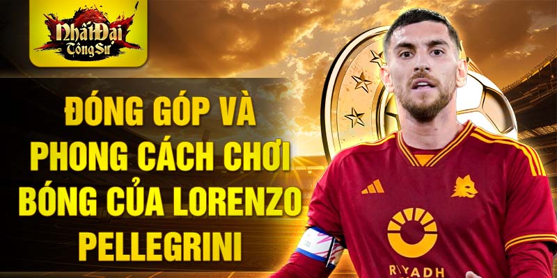 Đóng góp và phong cách chơi bóng của Lorenzo Pellegrini