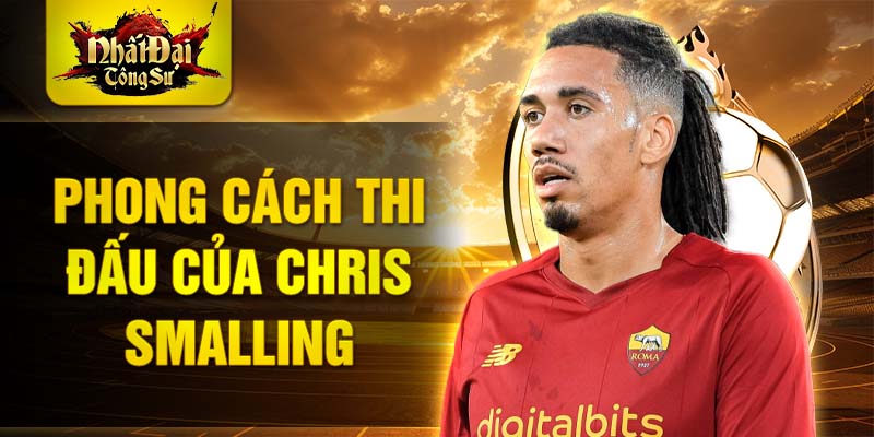 Phong cách thi đấu của Chris Smalling