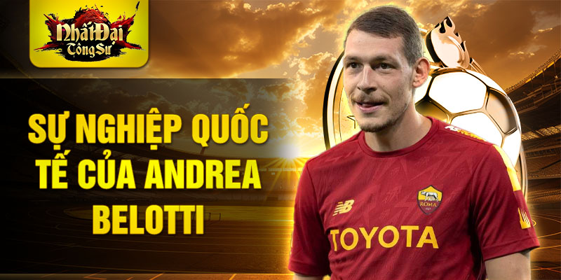 Sự nghiệp quốc tế của Andrea Belotti