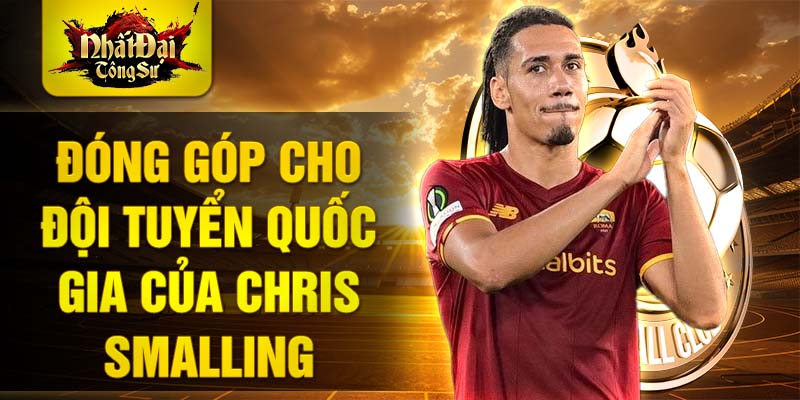 Đóng góp cho đội tuyển quốc gia của Chris Smalling