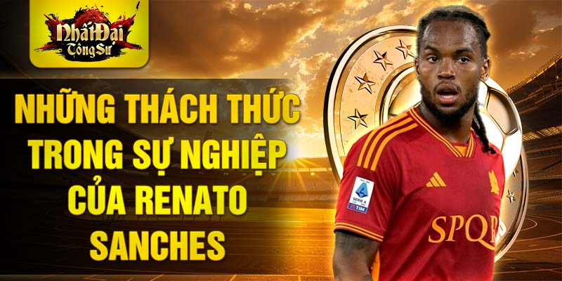 Những thách thức trong sự nghiệp của Renato Sanches