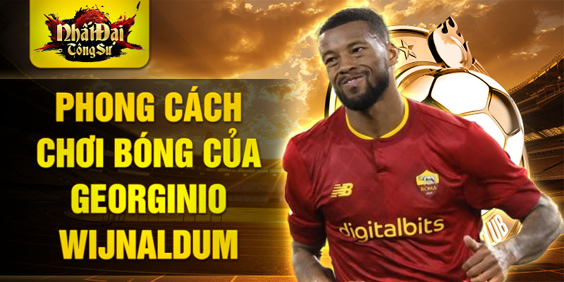 Phong cách chơi bóng của Georginio Wijnaldum